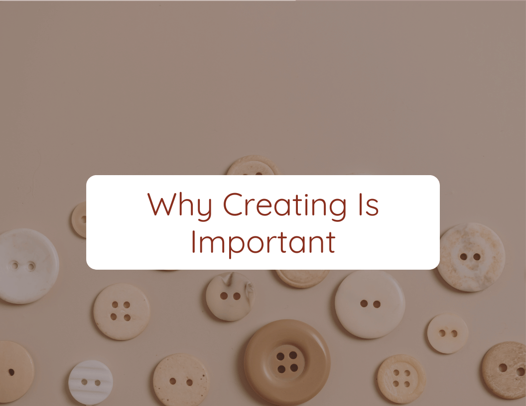 Why Creating Is Important