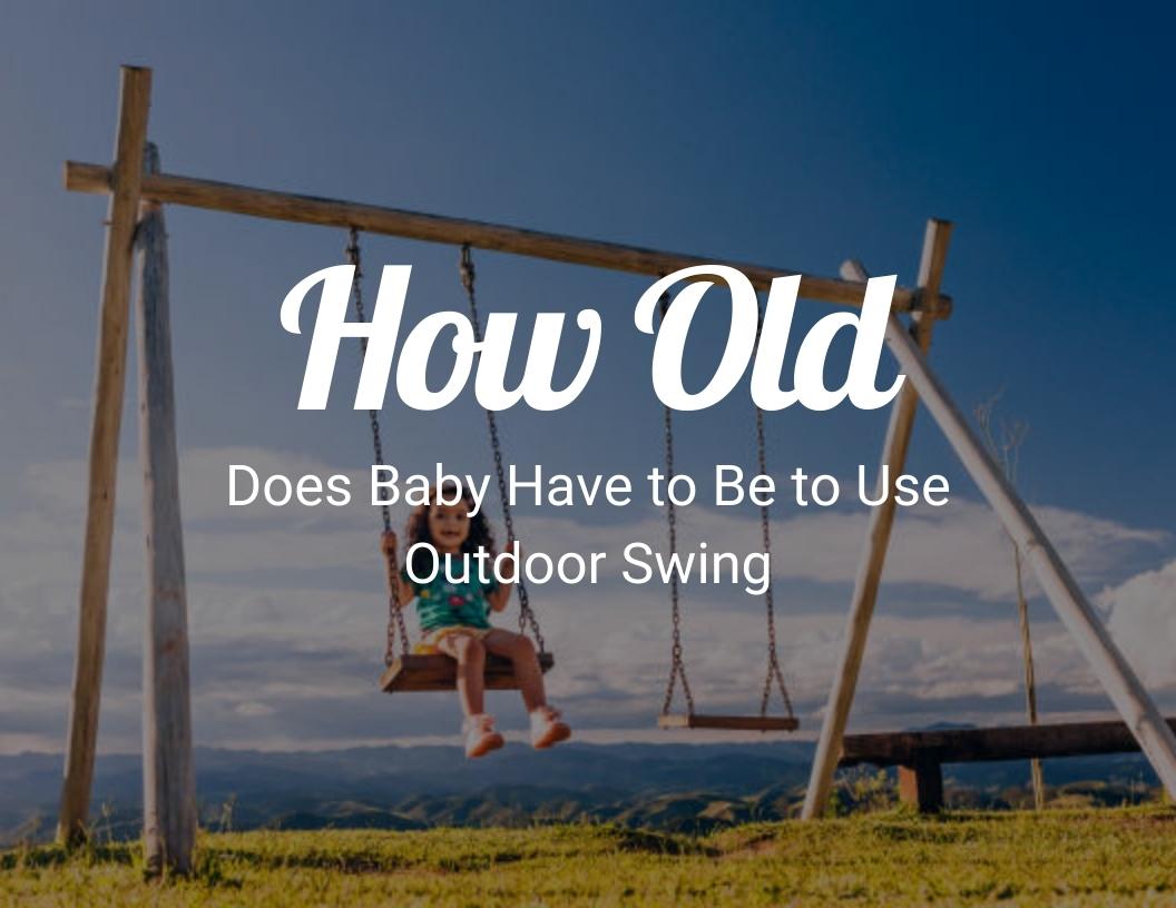 how-old-does-baby-have-to-be-to-use-outdoor-swing-craftythinking