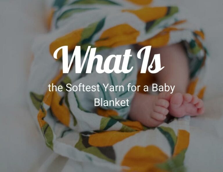 What Is the Softest Yarn for a Baby Blanket?