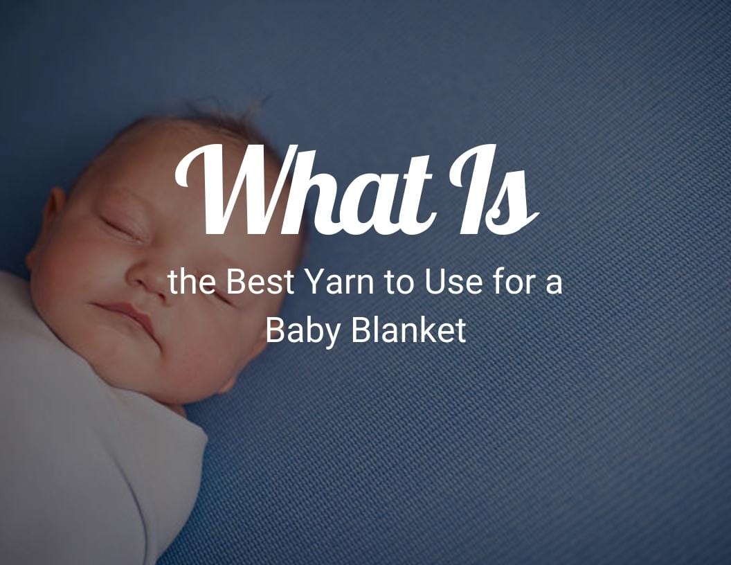 What Is the Best Yarn to Use for a Baby Blanket