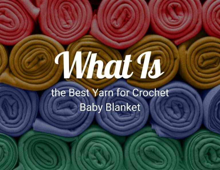 What Is the Best Yarn for Crochet Baby Blanket?