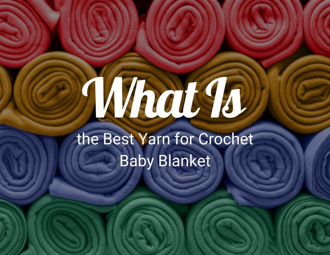 What Is the Best Yarn for Crochet Baby Blanket?