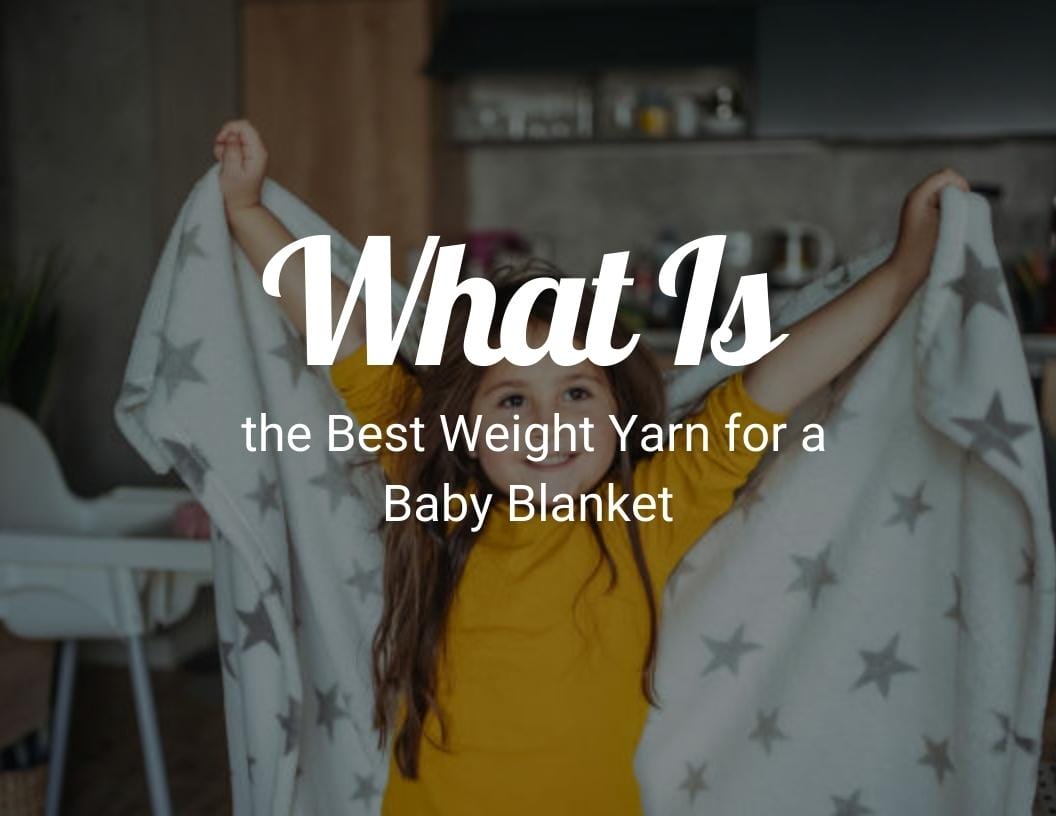 What Is the Best Weight Yarn for a Baby Blanket