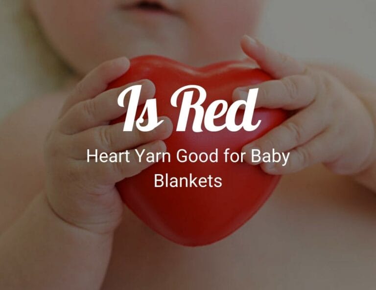 Is Red Heart Yarn Good for Baby Blankets?