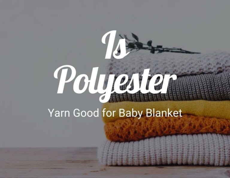Is Polyester Yarn Good for Baby Blanket?