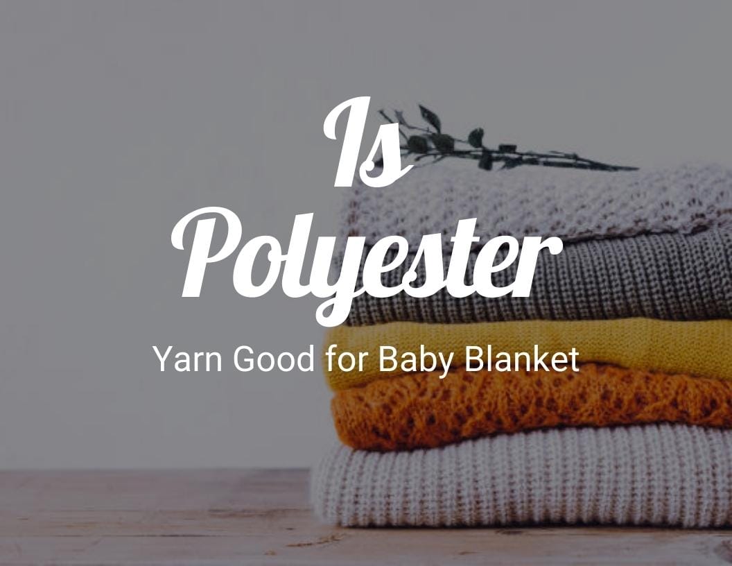 Is Polyester Yarn Good for Baby Blanket