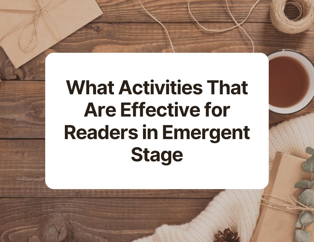 What Activities That Are Effective for Readers in Emergent Stage