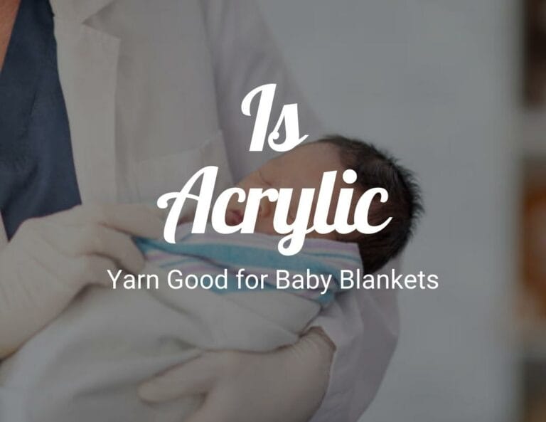 Is Acrylic Yarn Good for Baby Blankets?