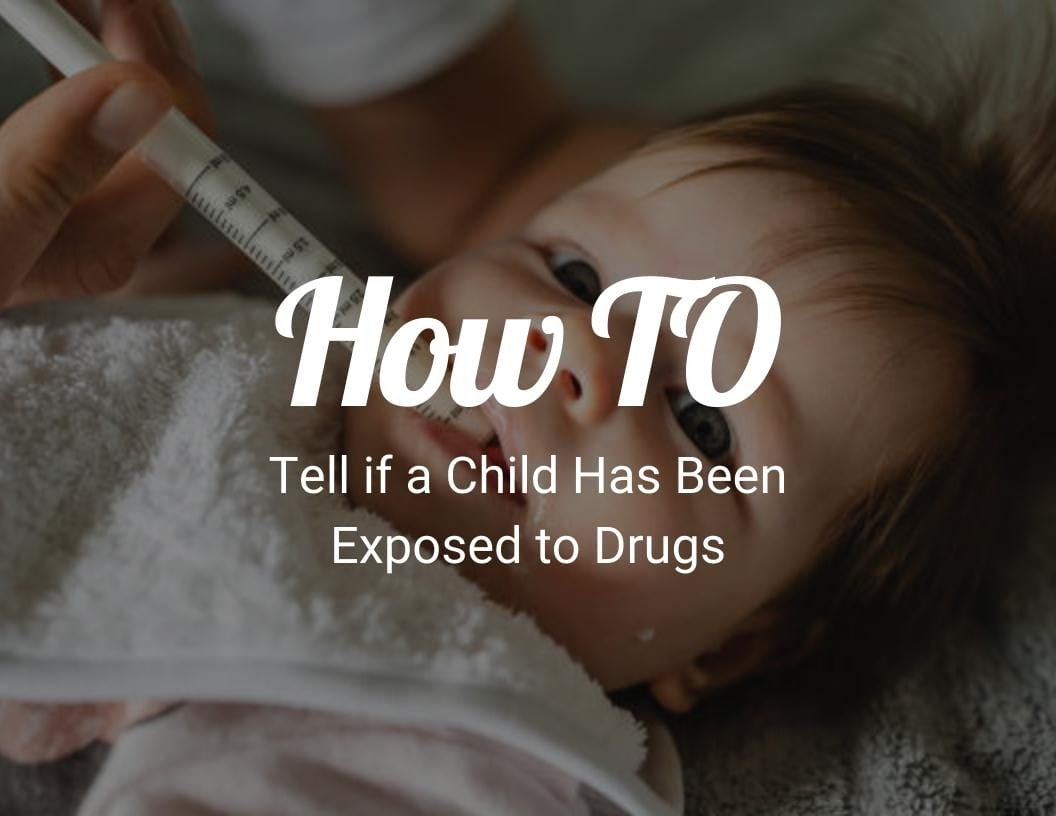 How to tell if a child has been exposed to drugs