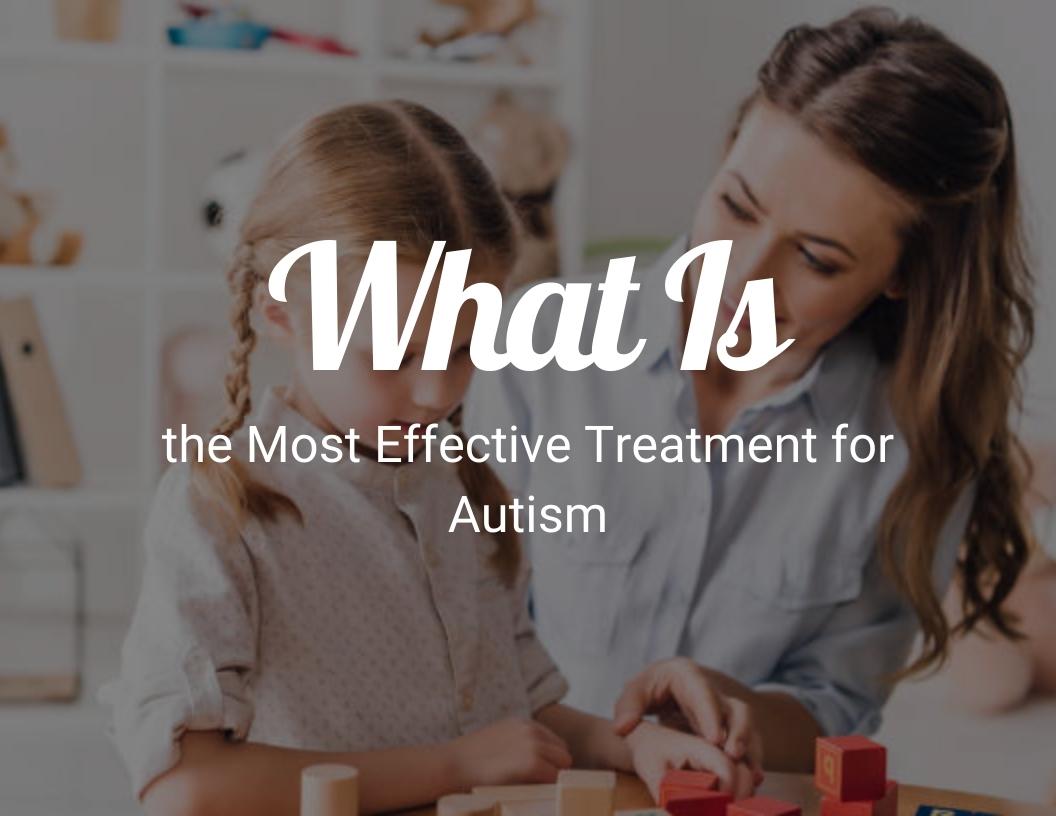 What is the most effective treatment for autism