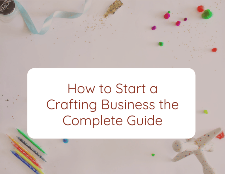 How to Start a Crafting Business: The Complete Guide