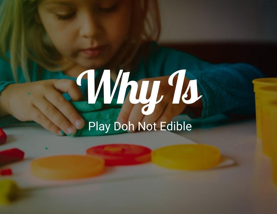 Why Is Play-Doh Not Edible