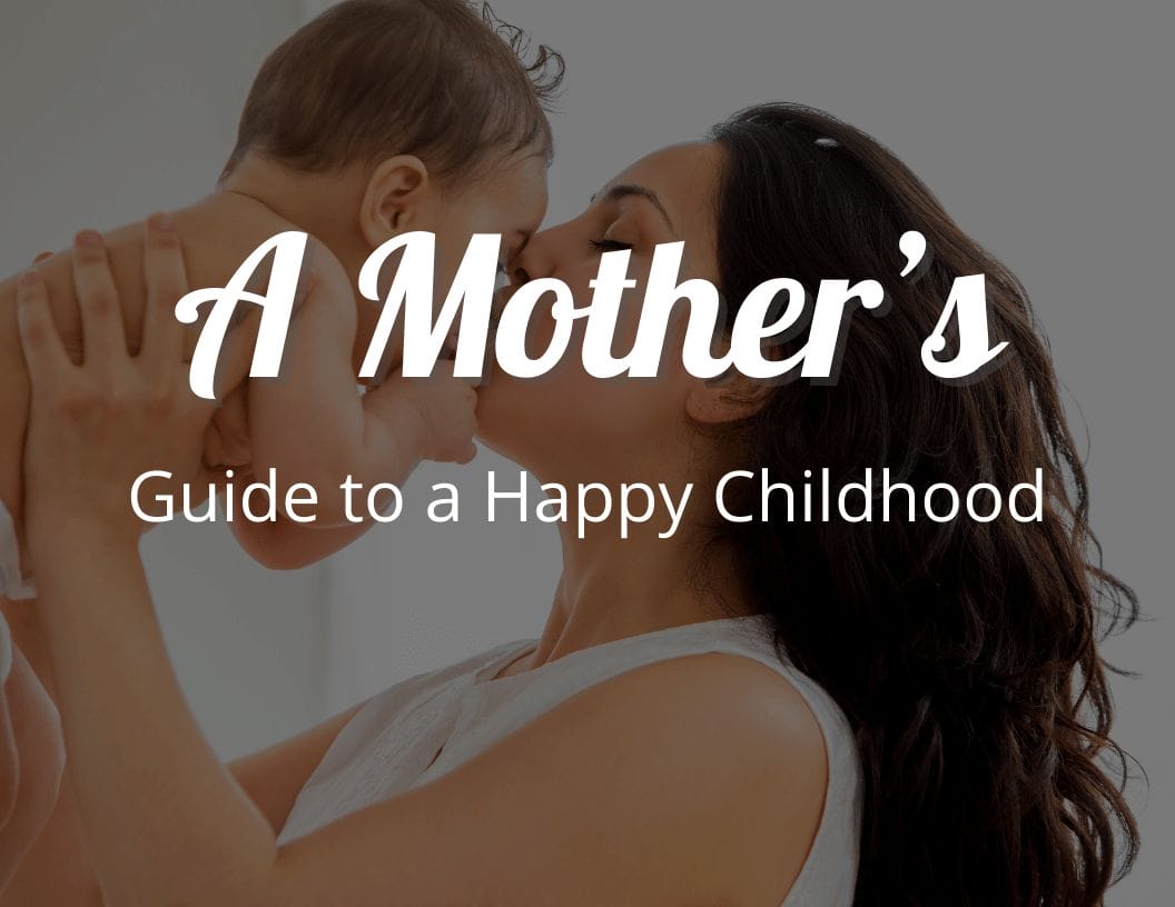 A Mother’s Guide to a Happy Childhood