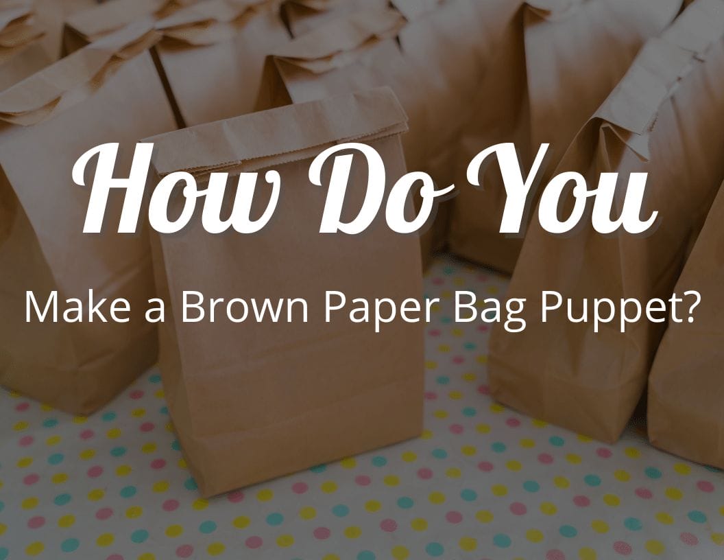 How Do You Make a Brown Paper Bag Puppet