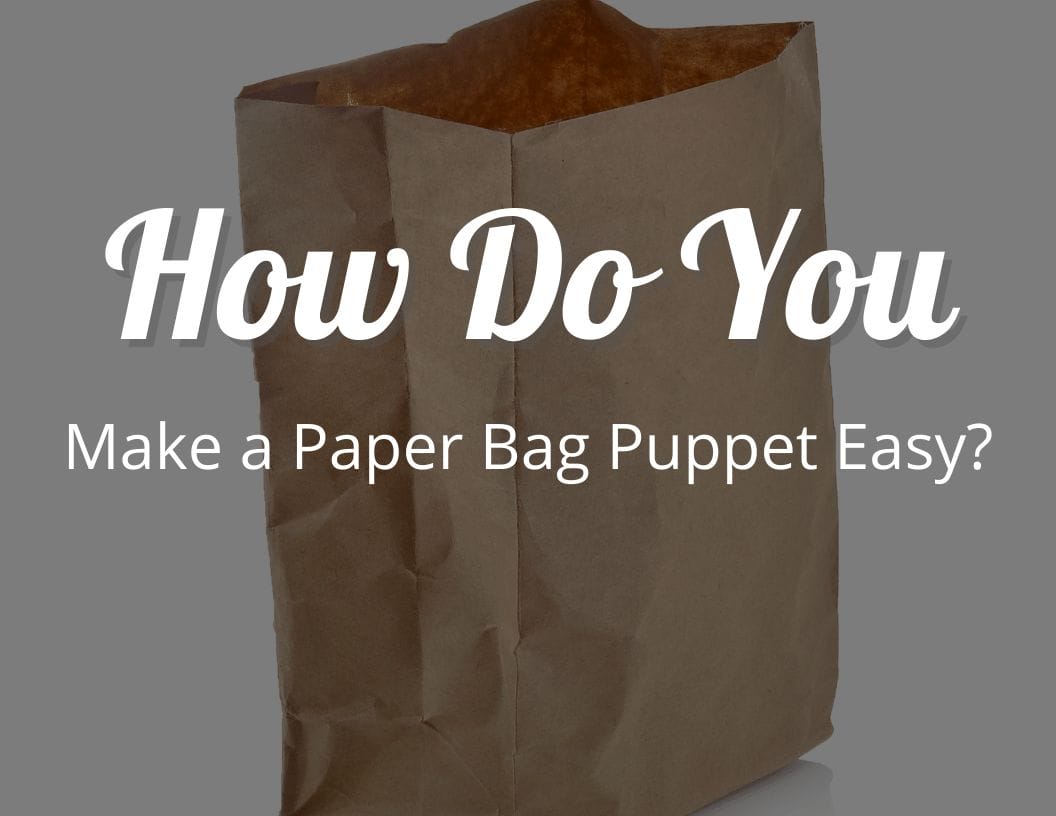 How Do You Make a Paper Bag Puppet Easy