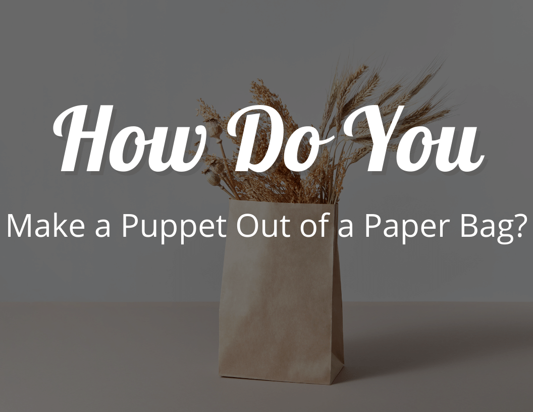 How Do You Make a Puppet Out of a Paper Bag