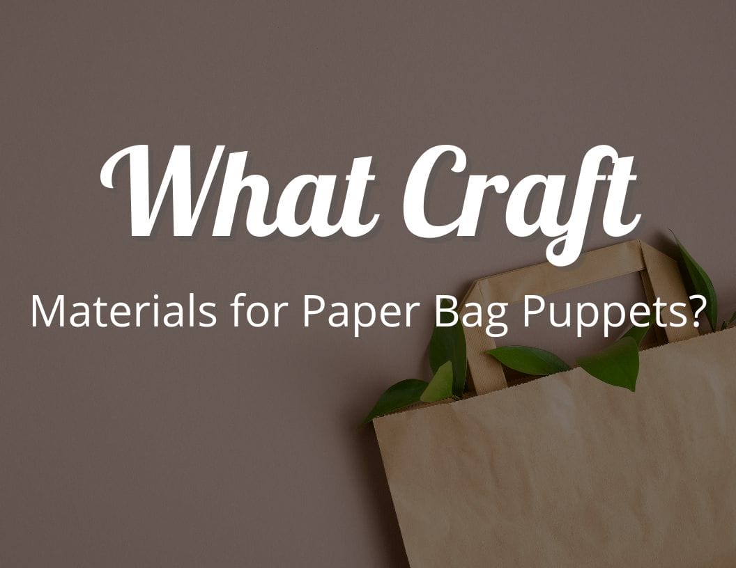 What Craft Materials for Paper Bag Puppets